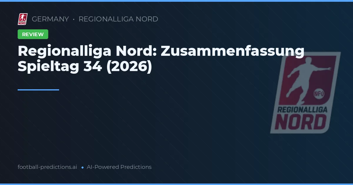 Regionalliga Nord: Zusammenfassung Spieltag 34 (2026)