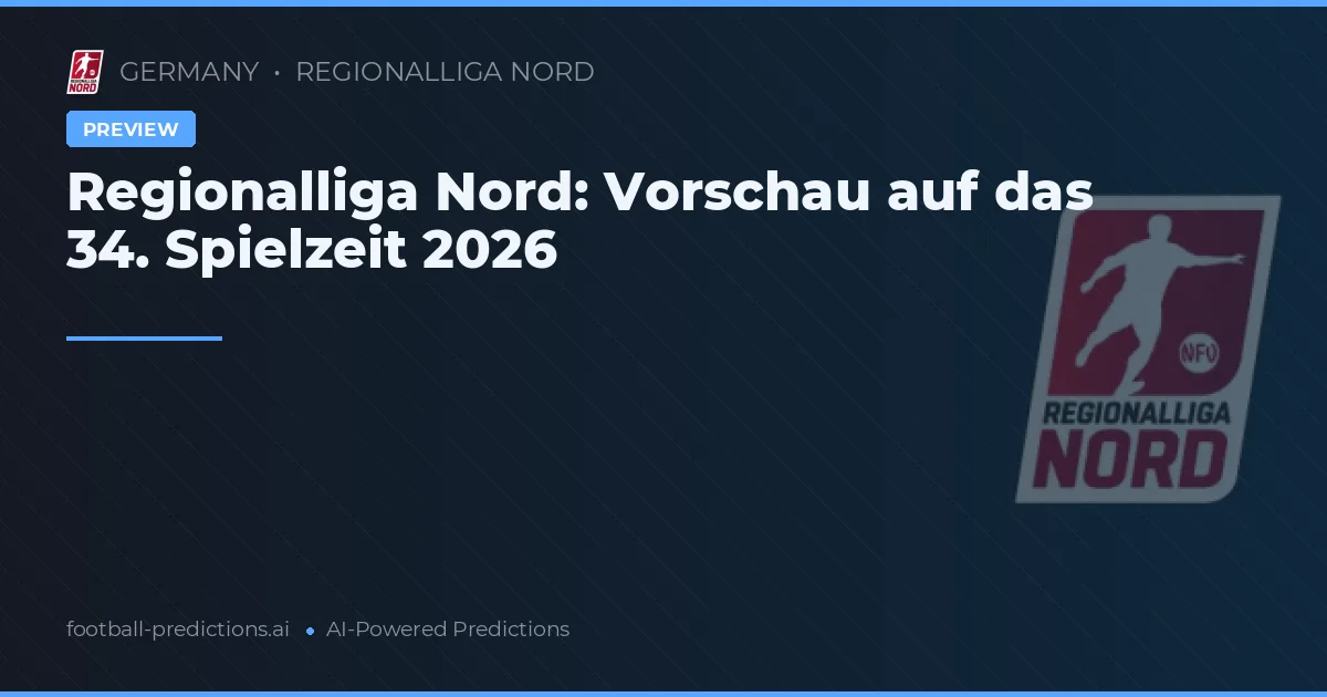 Regionalliga Nord: Vorschau auf das 34. Spielzeit 2026