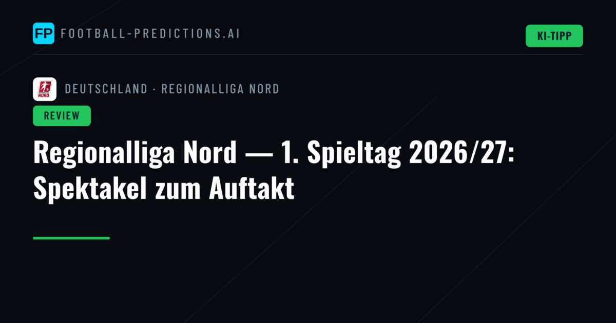 Regionalliga Nord — 1. Spieltag 2026/27: Spektakel zum Auftakt