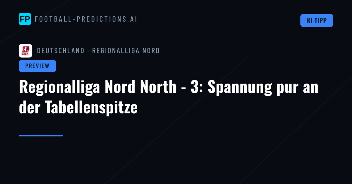 Regionalliga Nord North - 3: Spannung pur an der Tabellenspitze