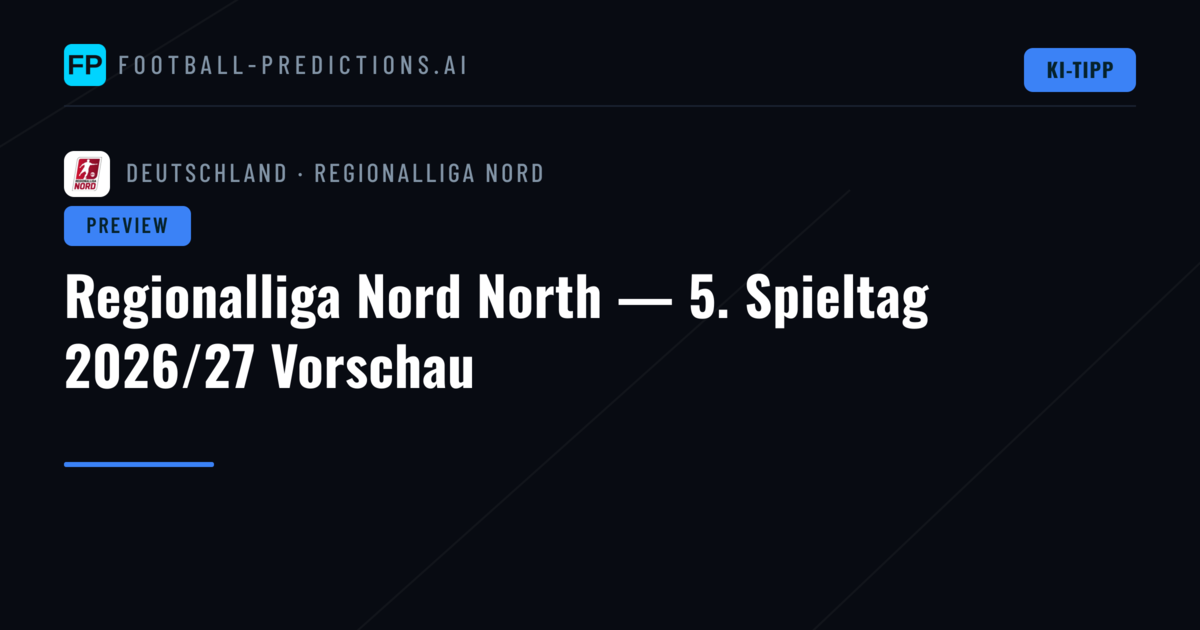 Regionalliga Nord North — 5. Spieltag 2026/27 Vorschau