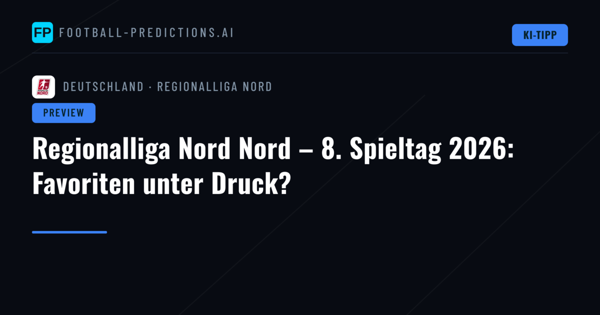 Regionalliga Nord Nord – 8. Spieltag 2026: Favoriten unter Druck?
