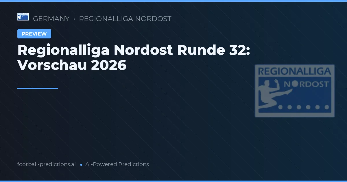 Regionalliga Nordost Runde 32: Vorschau 2026
