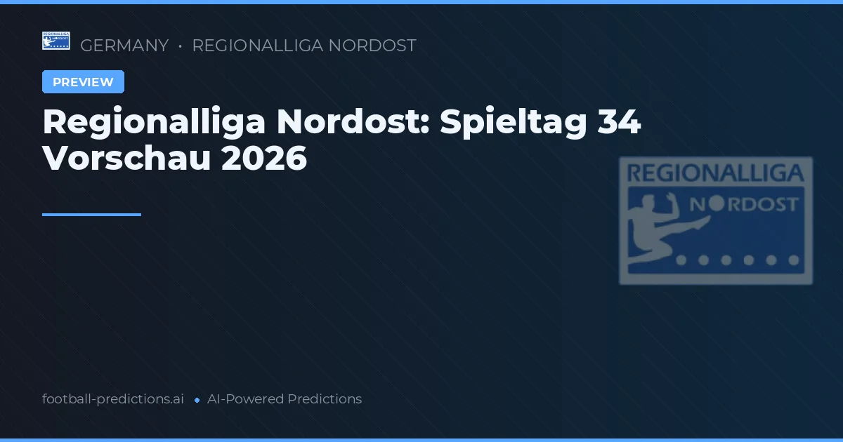 Regionalliga Nordost: Spieltag 34 Vorschau 2026