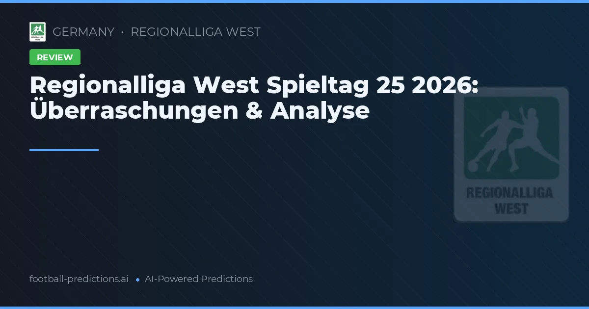 Regionalliga West Spieltag 25 2026: Überraschungen & Analyse