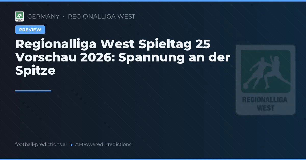 Regionalliga West Spieltag 25 Vorschau 2026: Spannung an der Spitze