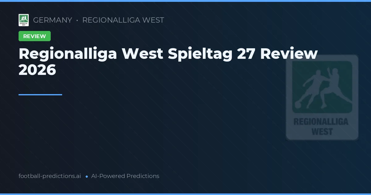 Regionalliga West Spieltag 27 Review 2026