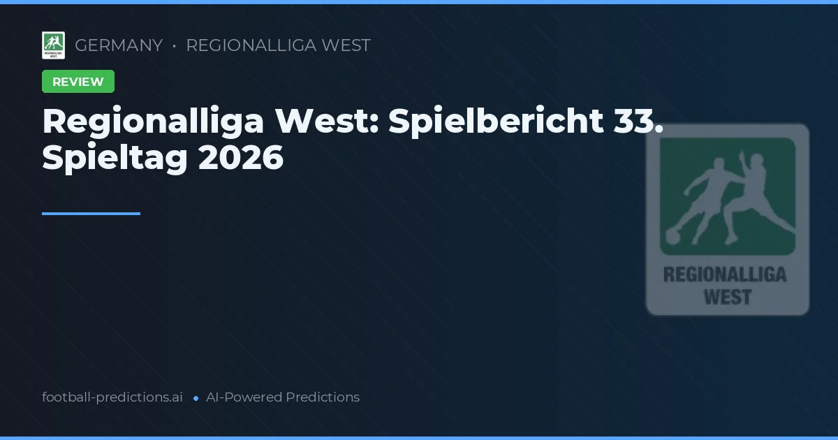 Regionalliga West: Spielbericht 33. Spieltag 2026