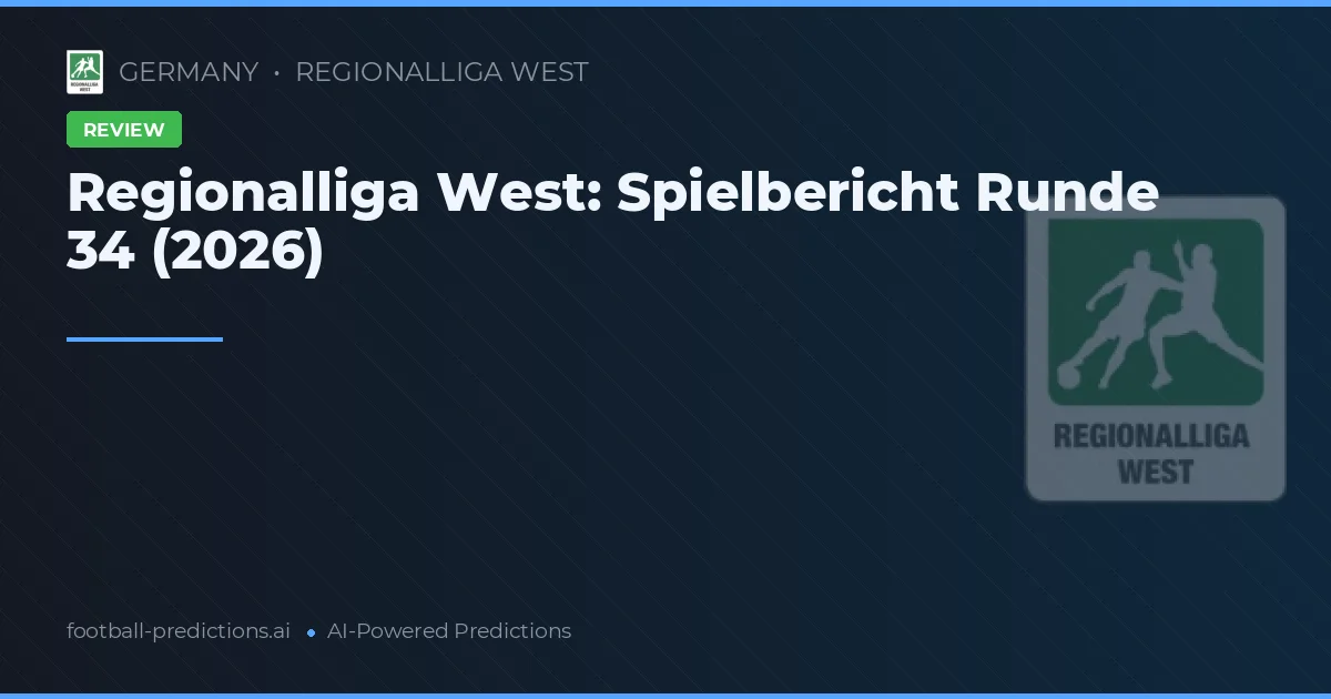Regionalliga West: Spielbericht Runde 34 (2026)