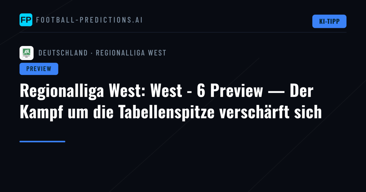 Regionalliga West: West - 6 Preview — Der Kampf um die Tabellenspitze verschärft sich