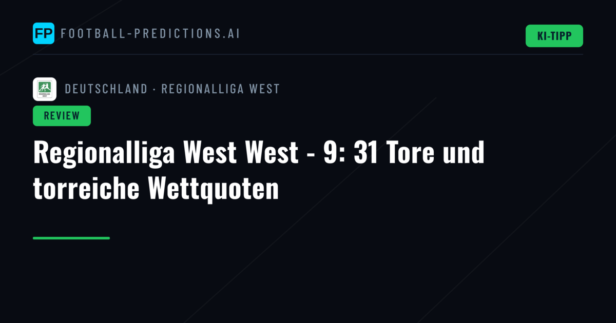 Regionalliga West West - 9: 31 Tore und torreiche Wettquoten