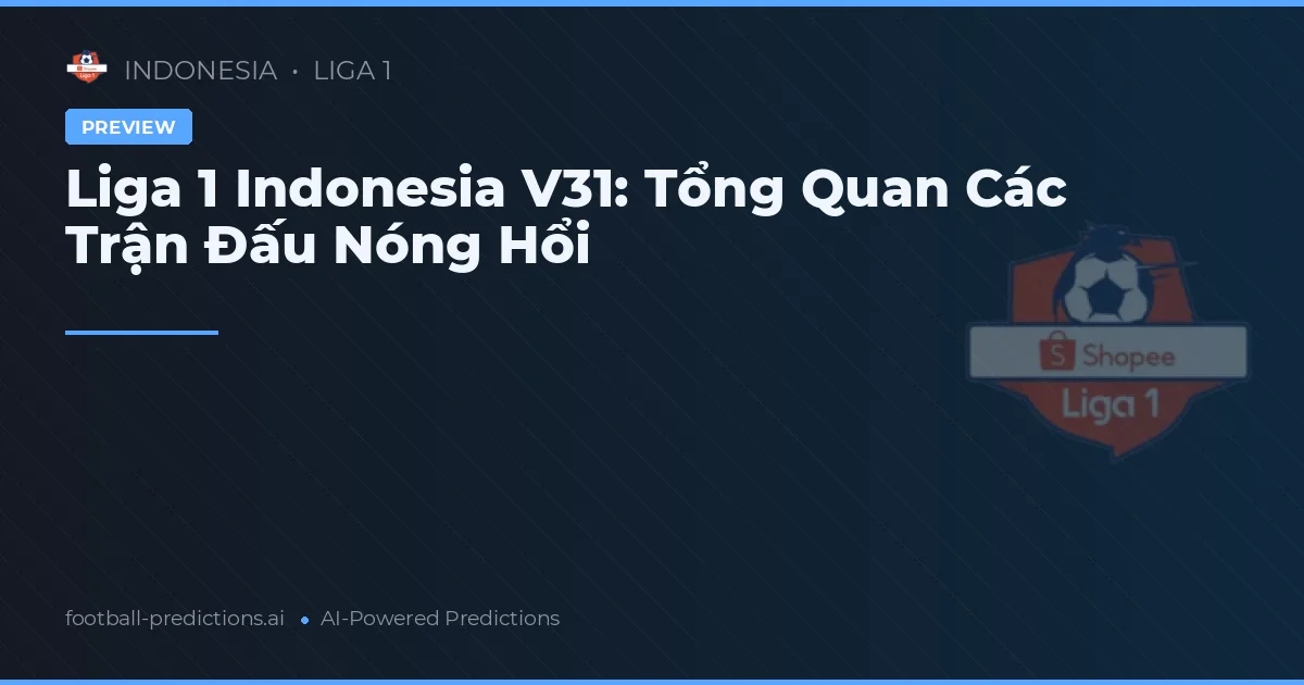 Liga 1 Indonesia V31: Tổng Quan Các Trận Đấu Nóng Hổi