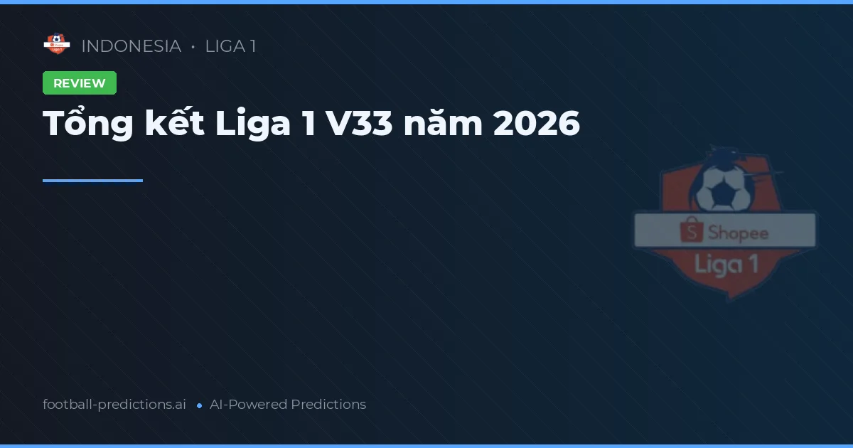 Tổng kết Liga 1 V33 năm 2026