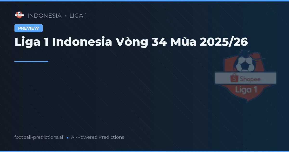 Liga 1 Indonesia Vòng 34 Mùa 2025/26