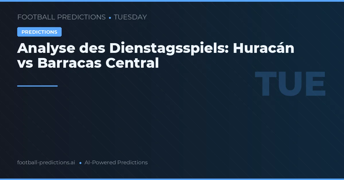 Analyse des Dienstagsspiels: Huracán vs Barracas Central
