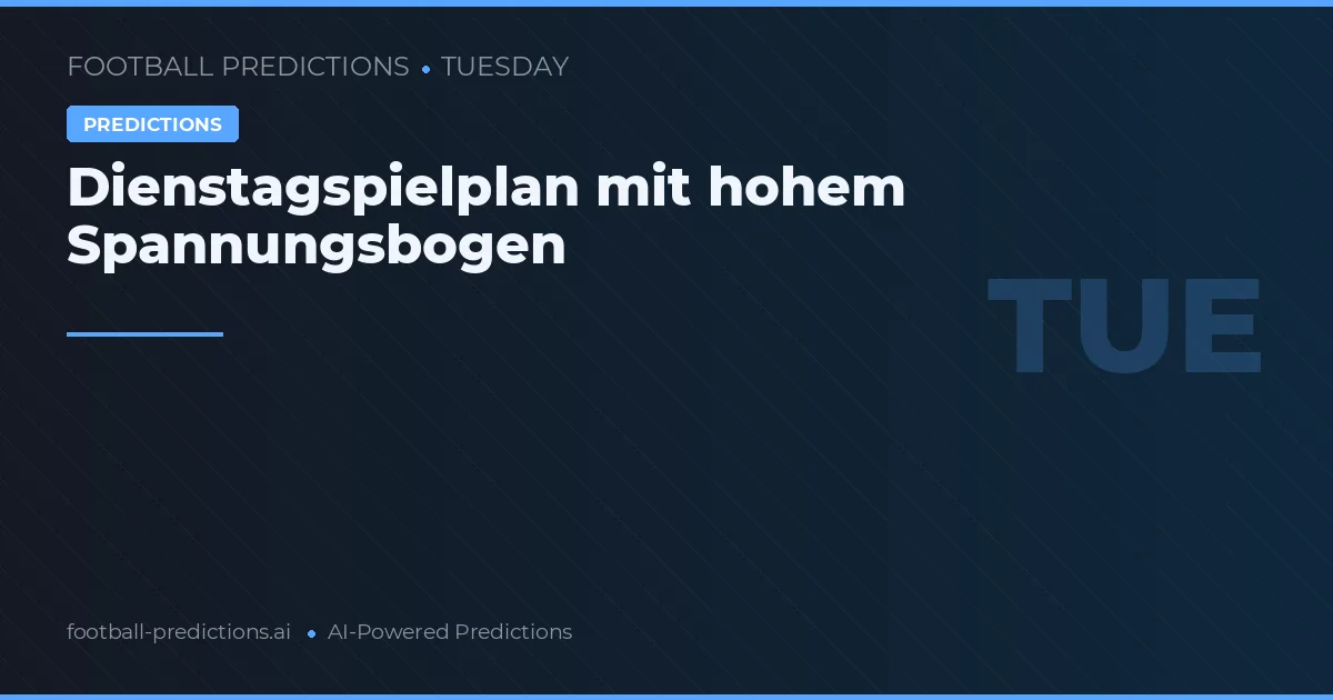 Dienstagspielplan mit hohem Spannungsbogen