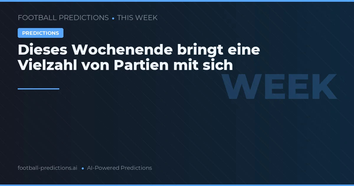 Dieses Wochenende bringt eine Vielzahl von Partien mit sich