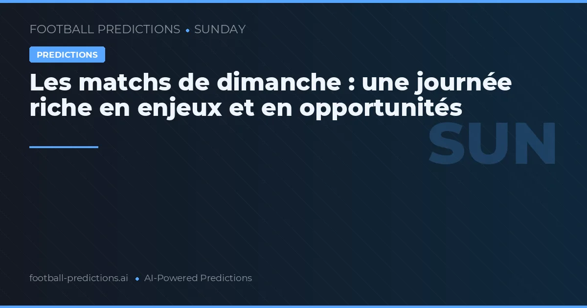 Les matchs de dimanche : une journée riche en enjeux et en opportunités