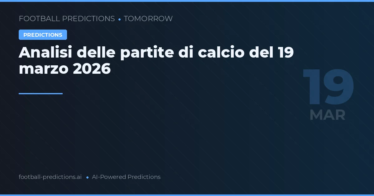 Analisi delle partite di calcio del 19 marzo 2026