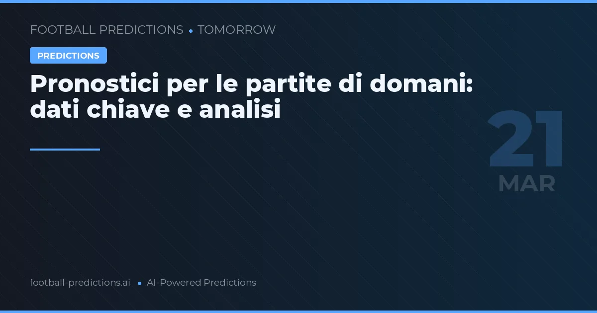 Pronostici per le partite di domani: dati chiave e analisi