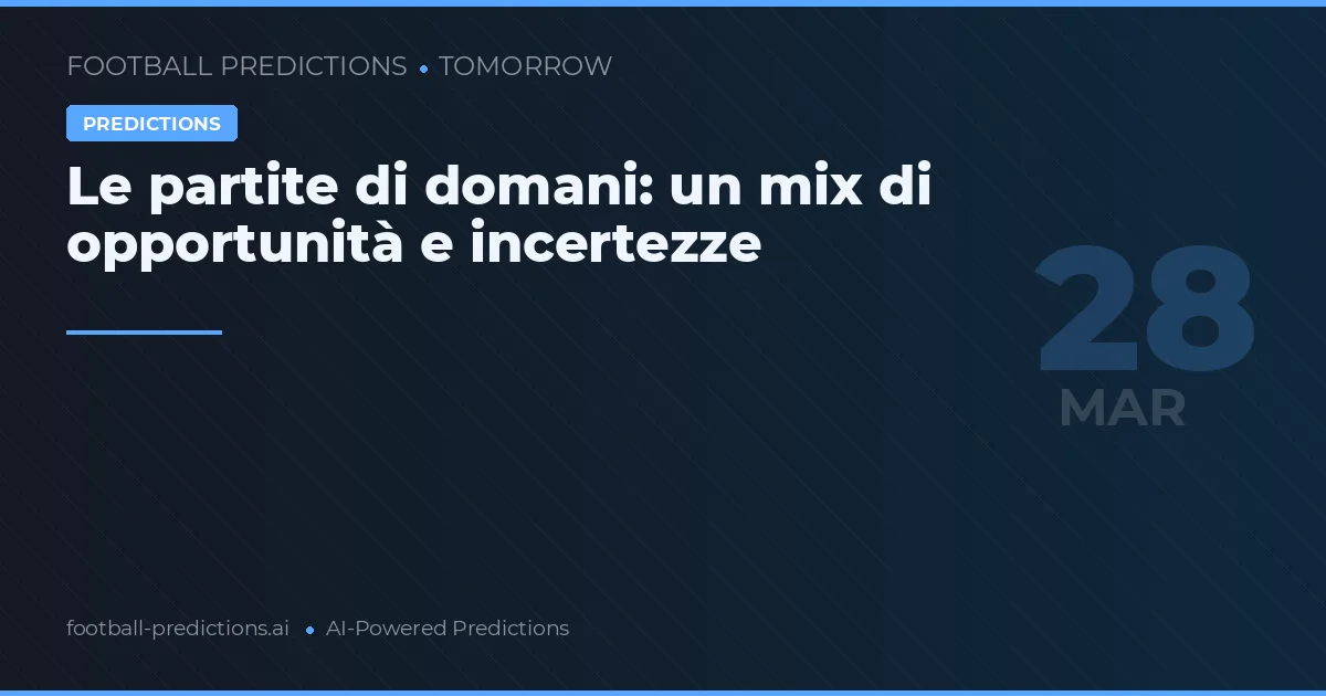 Le partite di domani: un mix di opportunità e incertezze