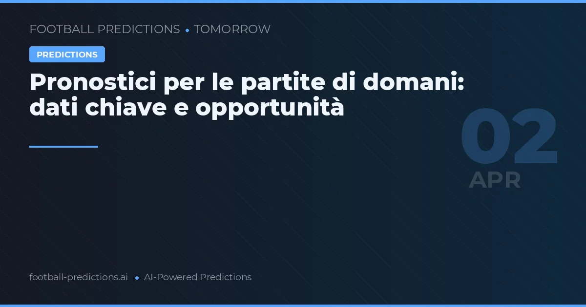 Pronostici per le partite di domani: dati chiave e opportunità