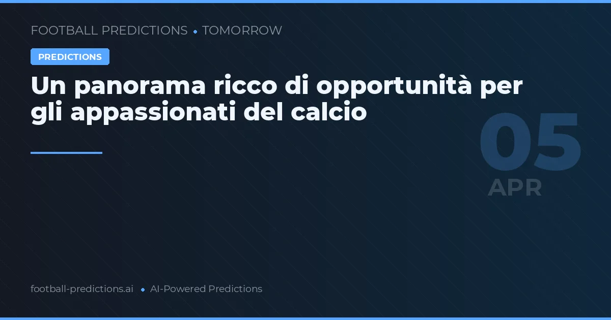 Un panorama ricco di opportunità per gli appassionati del calcio