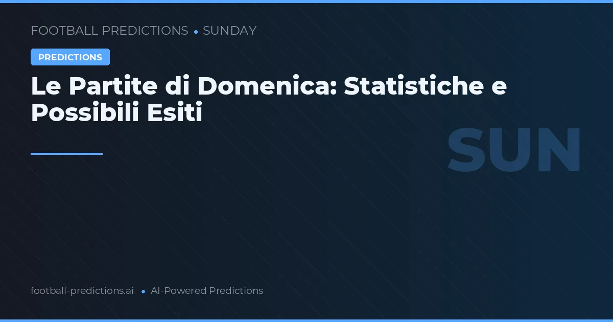 Le Partite di Domenica: Statistiche e Possibili Esiti