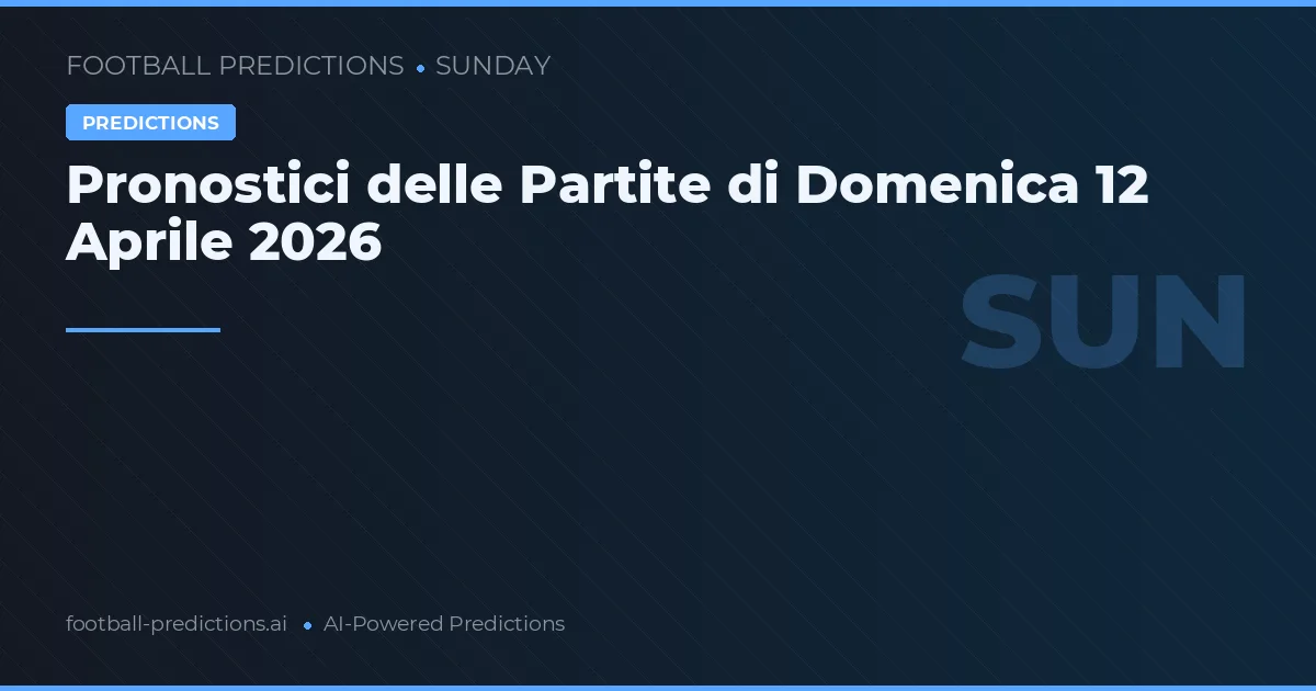 Pronostici delle Partite di Domenica 12 Aprile 2026