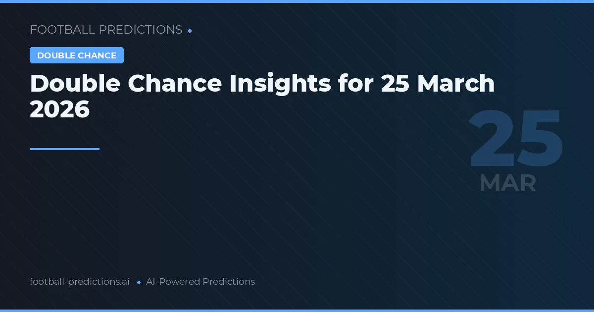 Double Chance Insights for 25 March 2026