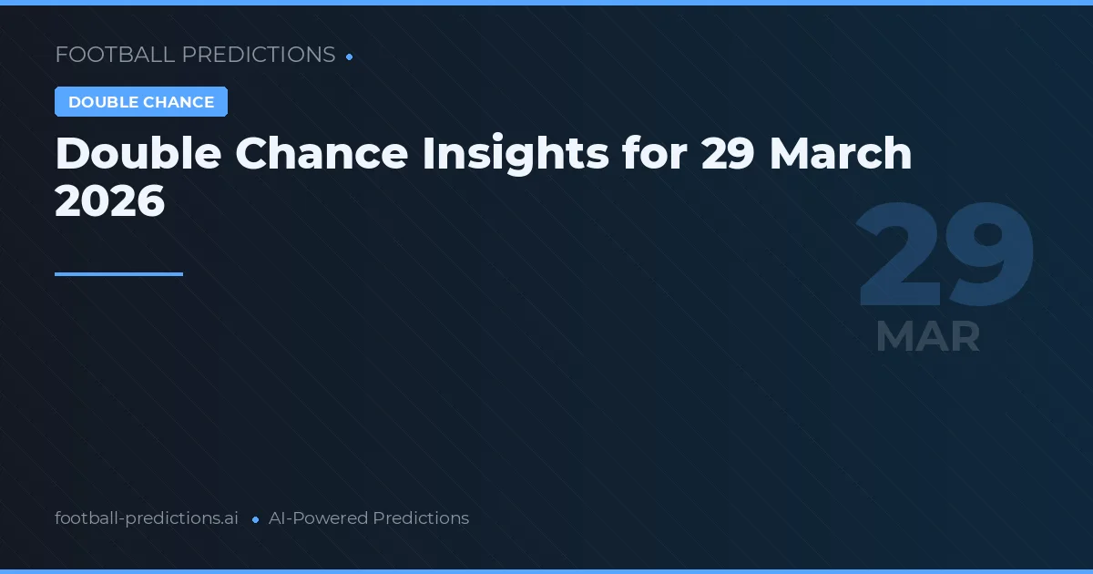Double Chance Insights for 29 March 2026