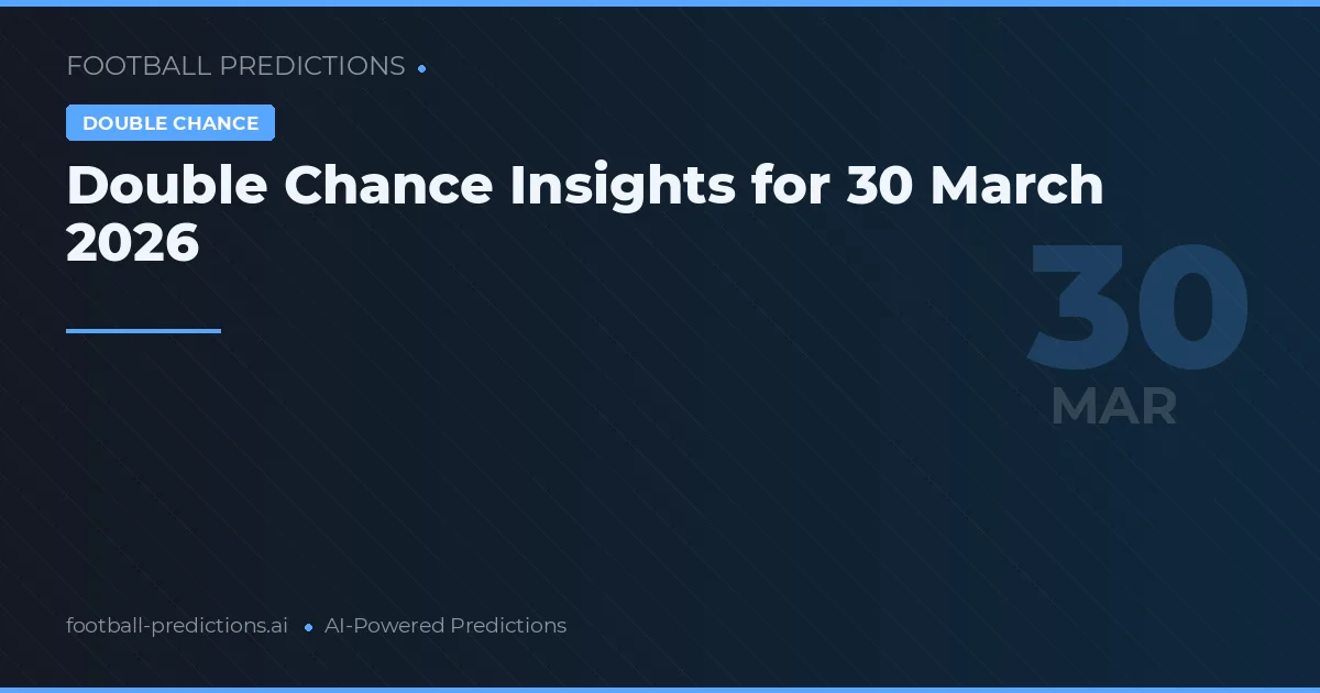 Double Chance Insights for 30 March 2026