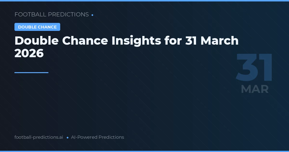 Double Chance Insights for 31 March 2026