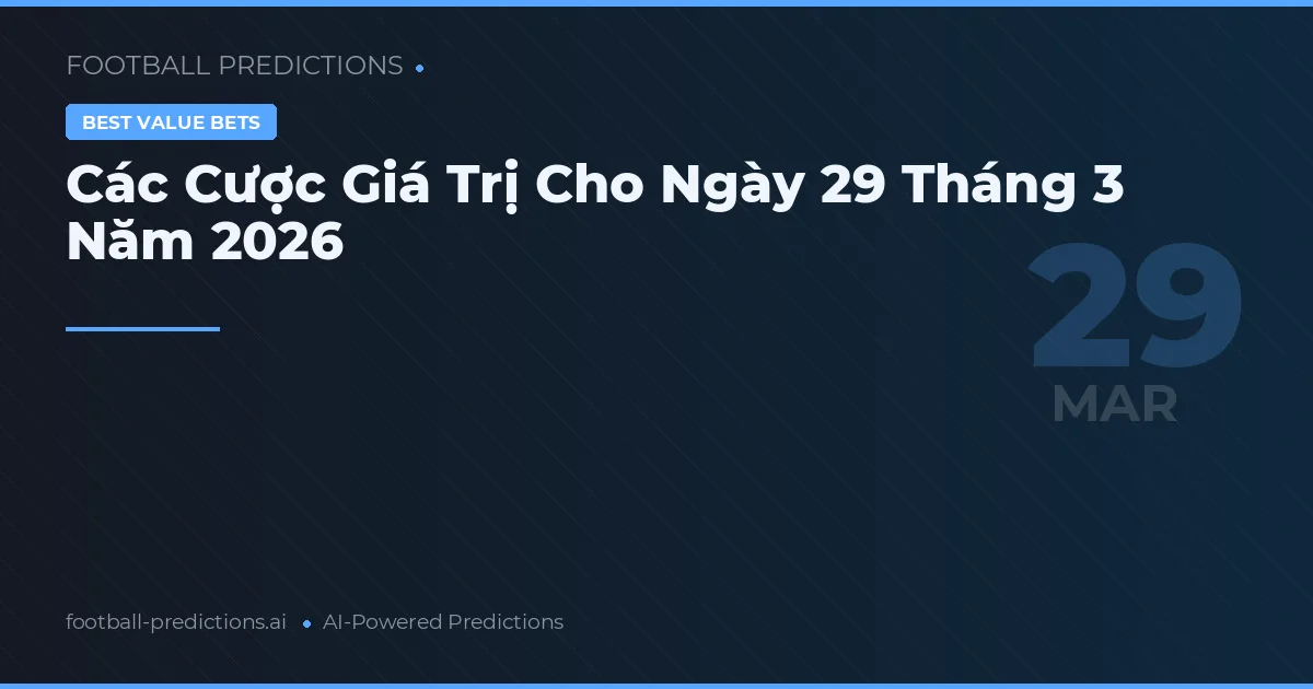 Các Cược Giá Trị Cho Ngày 29 Tháng 3 Năm 2026