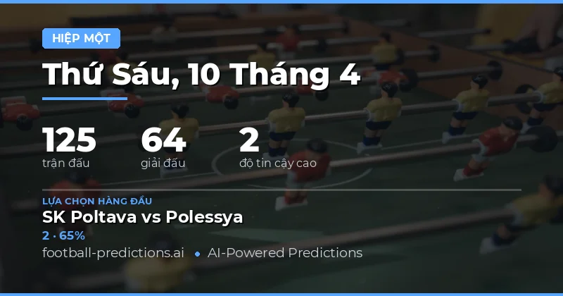 Dự Đoán Kết Quả Hiệp 1 Ngày 10 Tháng 4 Năm 2026