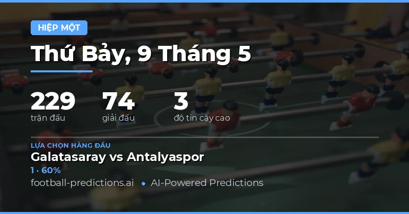 Dự Đoán Kết Quả Nửa Đầu Trận Ngày 9 Tháng 5 Năm 2026