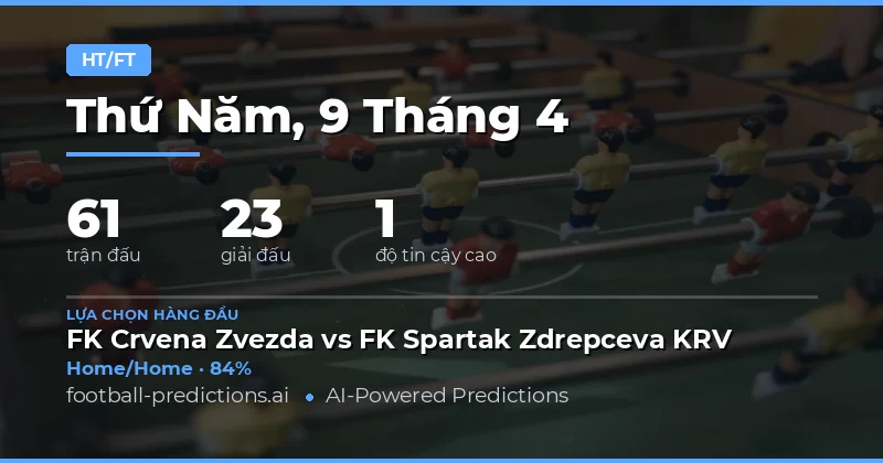 Dự đoán Kết quả Hiệp 1 - Hiệp 2 ngày 9/4/2026