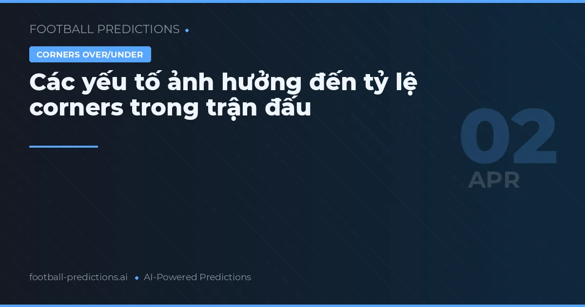 Các yếu tố ảnh hưởng đến tỷ lệ corners trong trận đấu