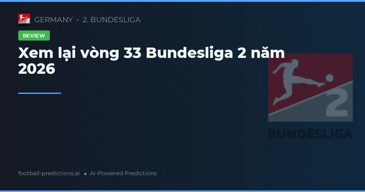 Xem lại vòng 33 Bundesliga 2 năm 2026