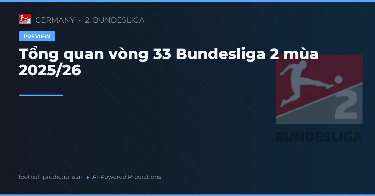 Tổng quan vòng 33 Bundesliga 2 mùa 2025/26