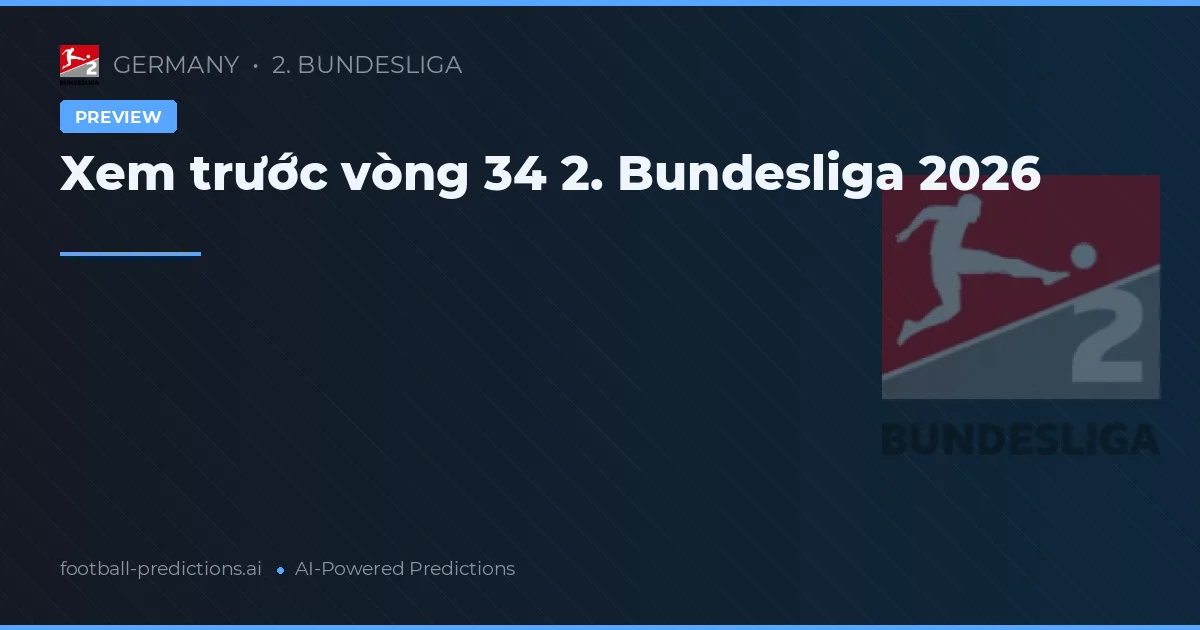 Xem trước vòng 34 2. Bundesliga 2026