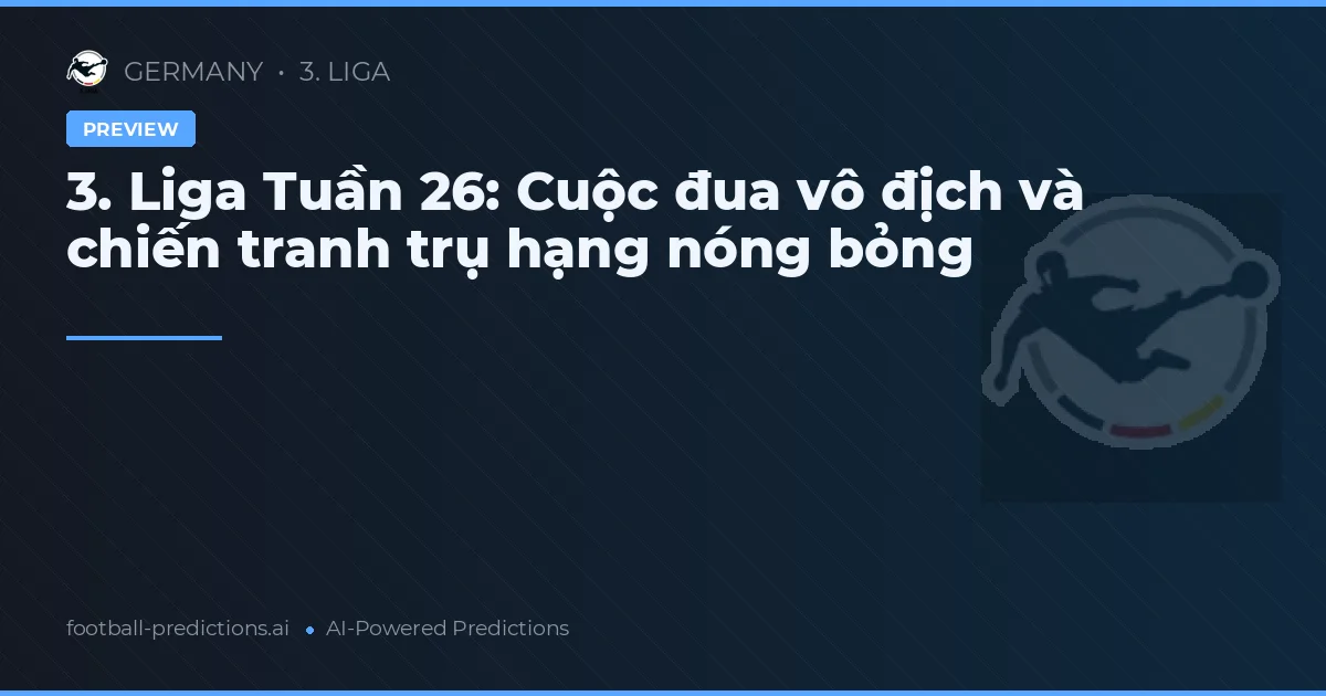 3. Liga Tuần 26: Cuộc đua vô địch và chiến tranh trụ hạng nóng bỏng