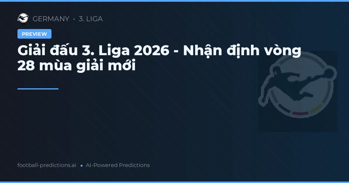 Giải đấu 3. Liga 2026 - Nhận định vòng 28 mùa giải mới