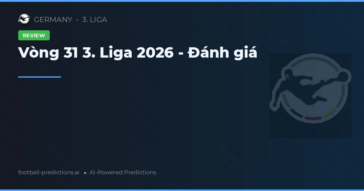 Vòng 31 3. Liga 2026 - Đánh giá