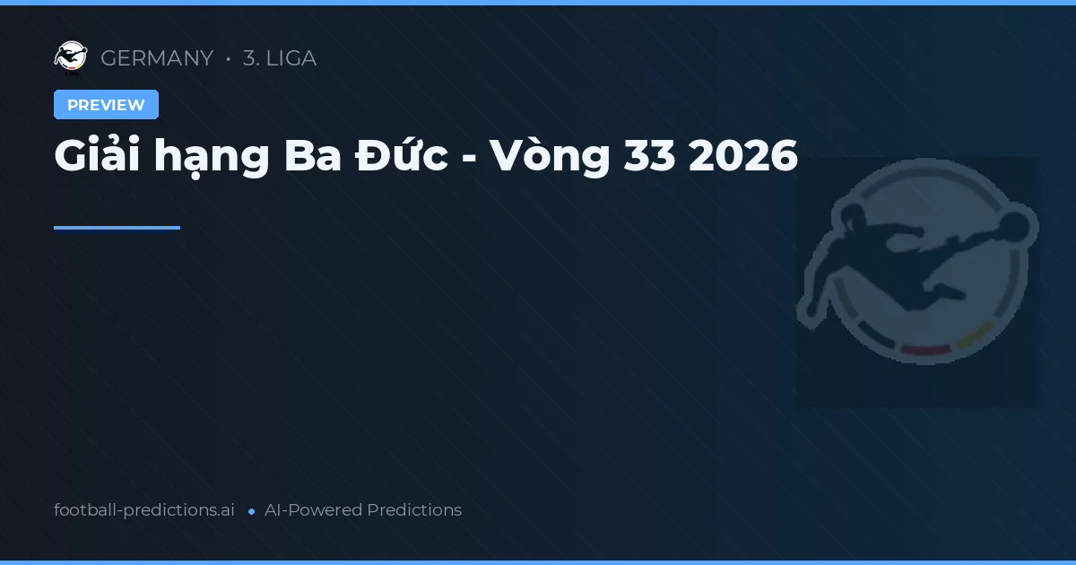 Giải hạng Ba Đức - Vòng 33 2026
