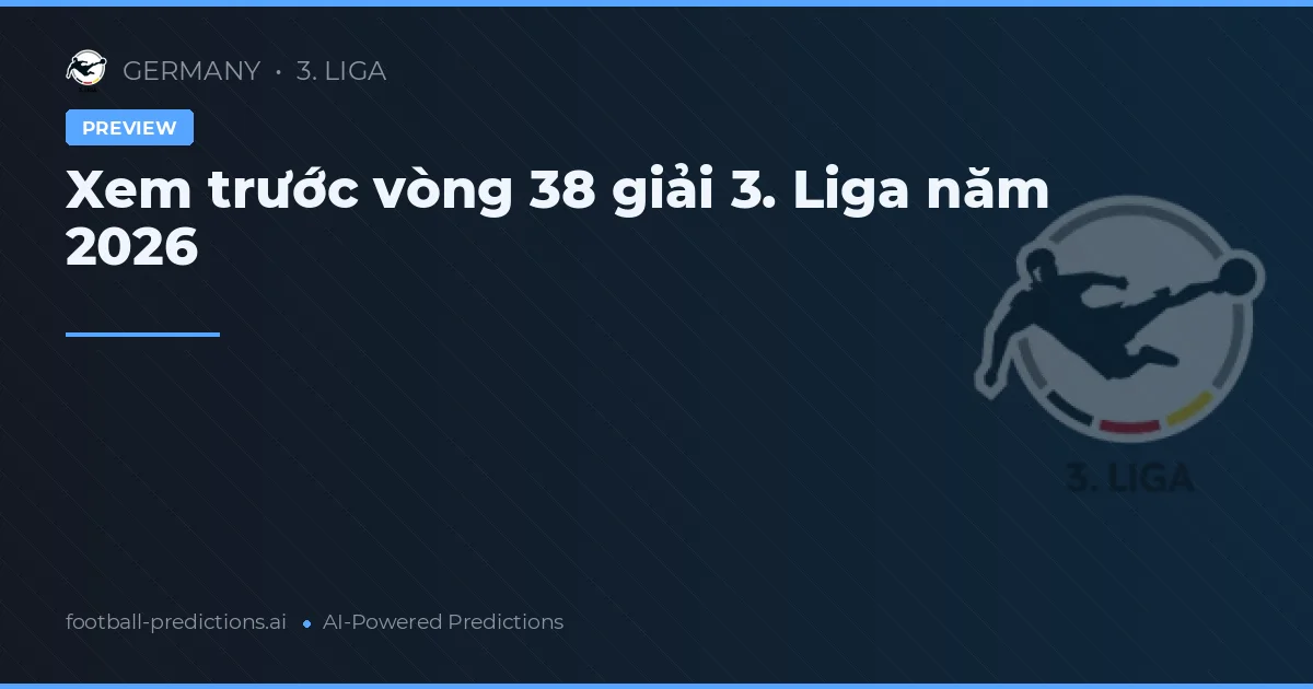 Xem trước vòng 38 giải 3. Liga năm 2026