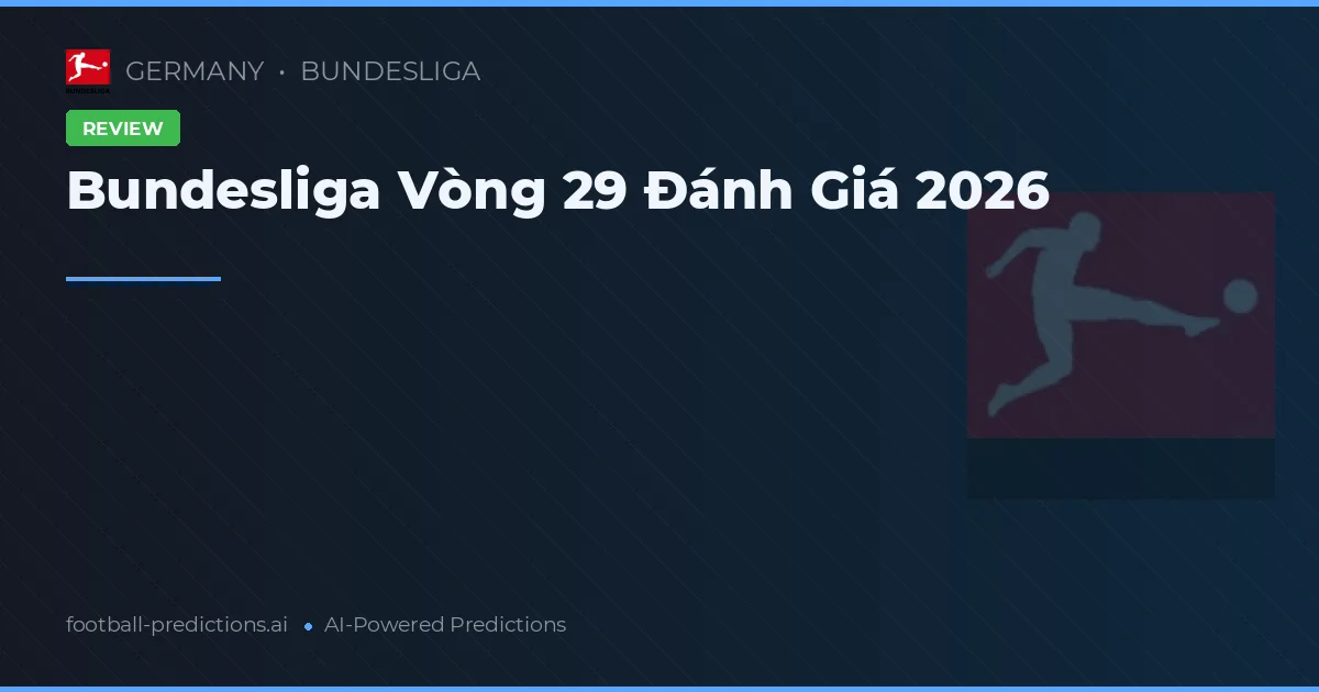 Bundesliga Vòng 29 Đánh Giá 2026
