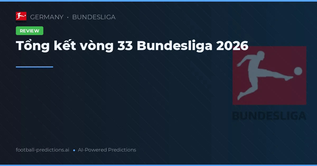 Tổng kết vòng 33 Bundesliga 2026