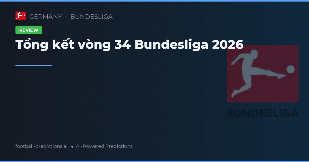 Tổng kết vòng 34 Bundesliga 2026