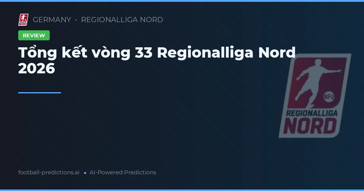 Tổng kết vòng 33 Regionalliga Nord 2026